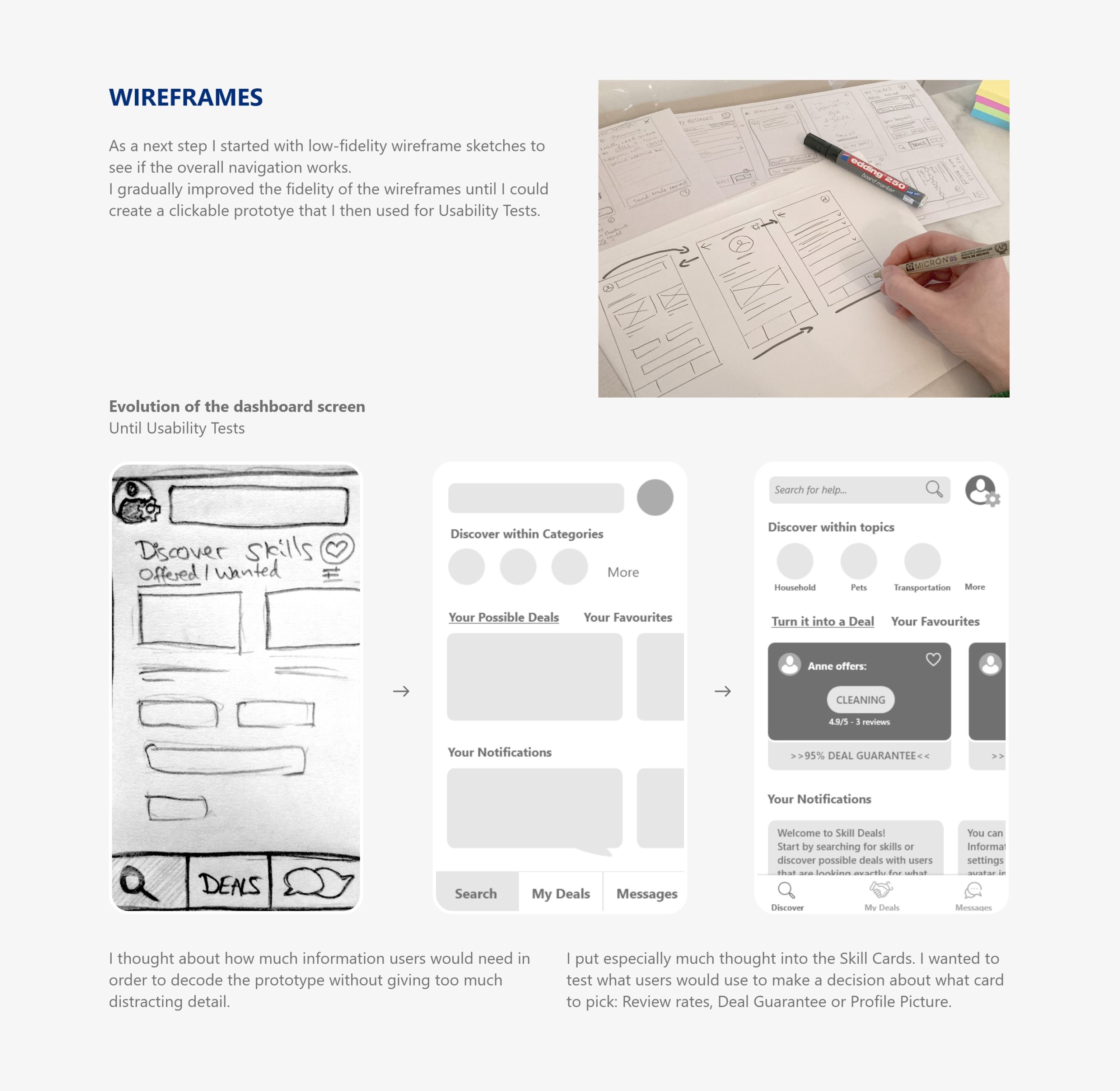 Wireframes As a next step I started with low-fidelity wireframe sketches to see if the overall navigation works. I gradually improved the fidelity of the wireframes until I could create a clickable prototye that I then used for Usability Tests.